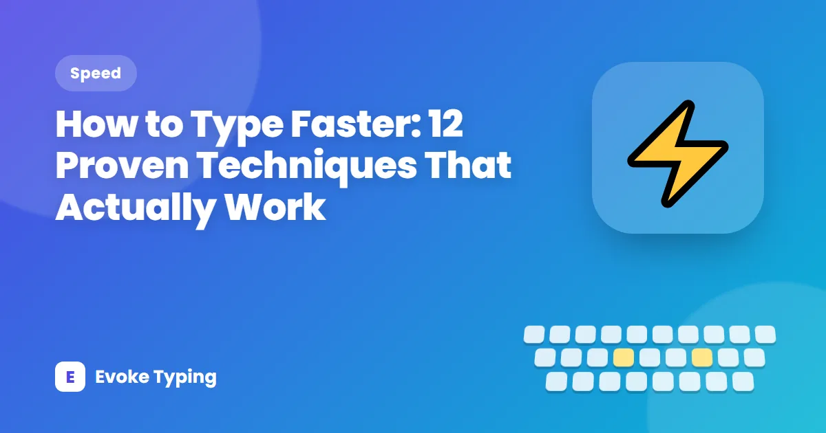 How to Type Faster: 12 Proven Techniques That Actually Work