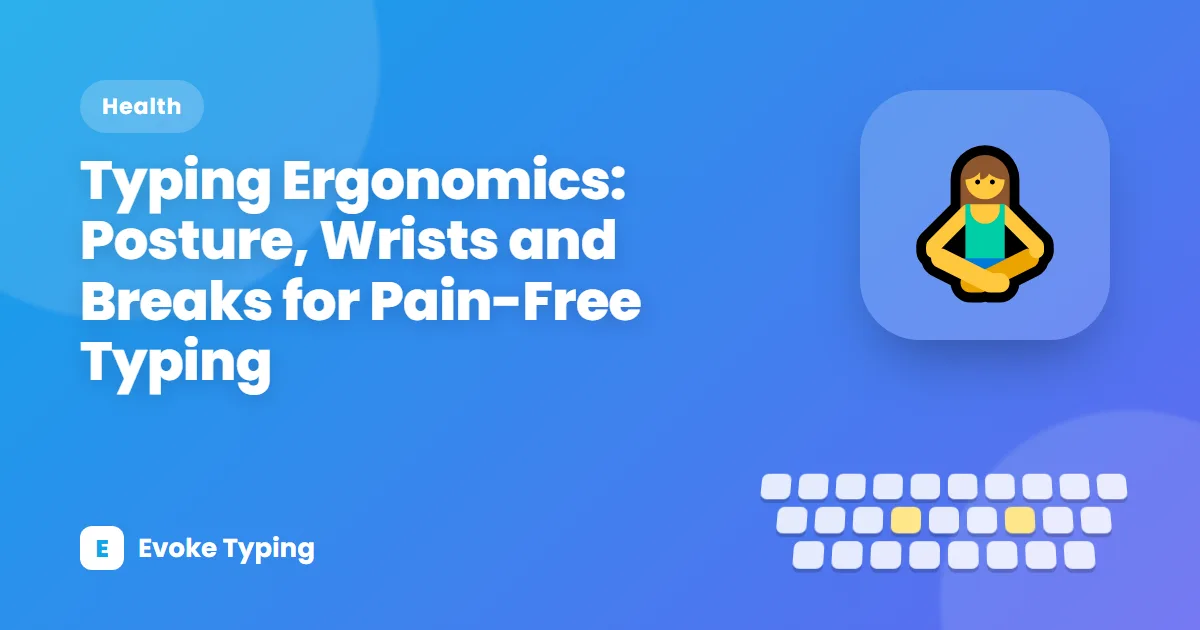 Typing Ergonomics: Posture, Wrists and Breaks for Pain-Free Typing